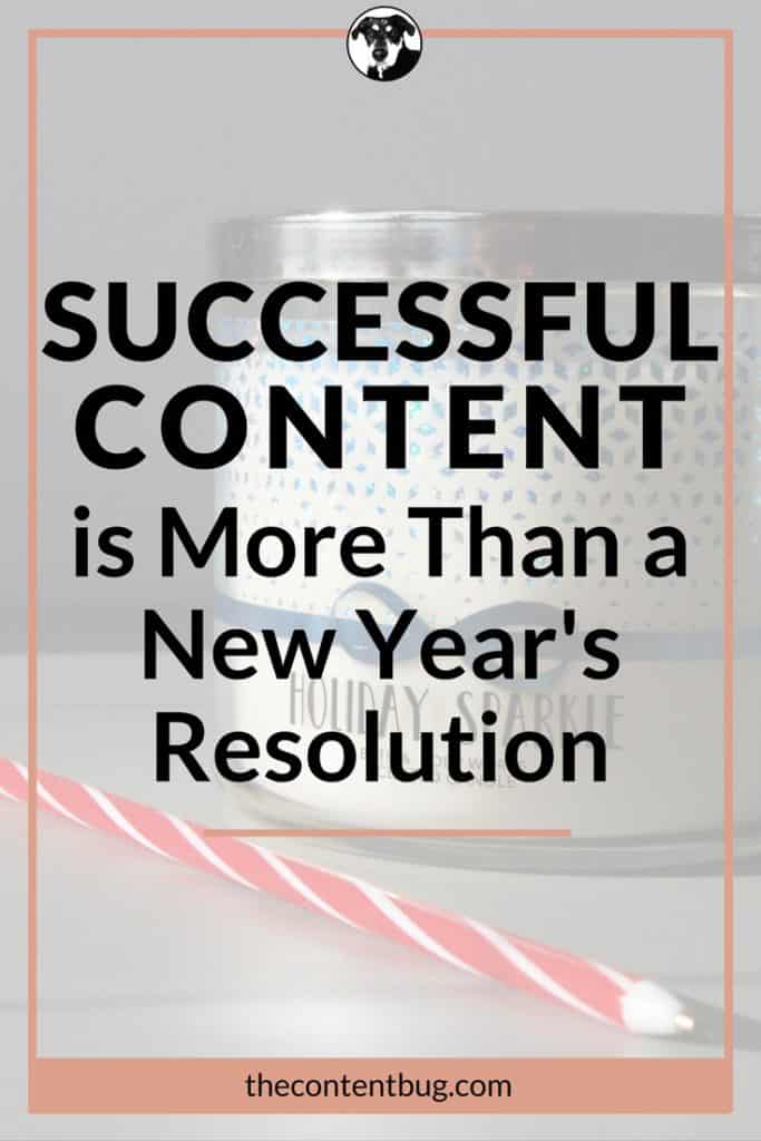 This year, don't put "creating successful content" on your New Year's Resolution list. Maybe I am the only one, but you might want to know the reason why.
