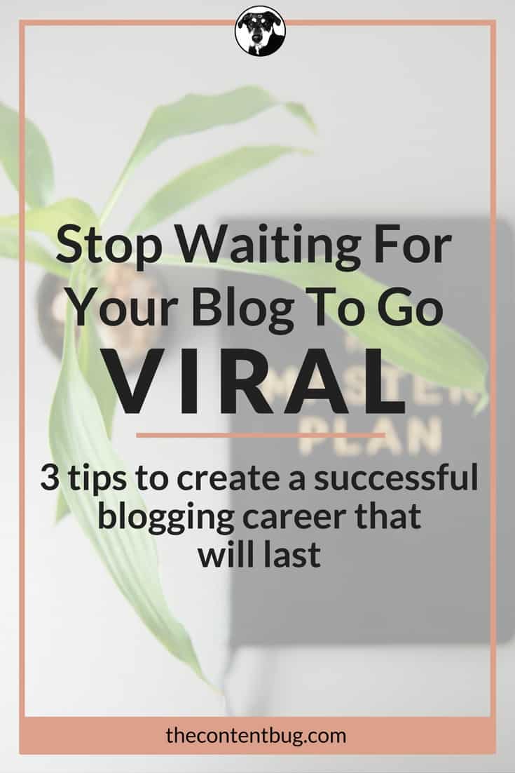 Stop Waiting For Your Blog To Go Viral - The Content Bug