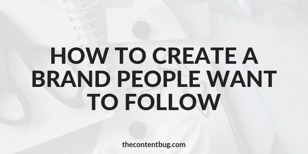 how to build a brand worth following